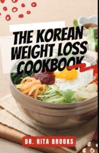 the korean weight loss cookbook: delicious, nourishing & nutritional healthy recipes for lose weight and get healthy (with pictures)