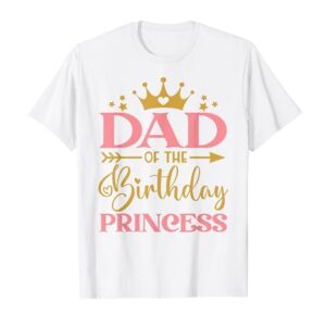 Dad of The Birthday for Girl - 1st Birthday Princess Girl T-Shirt