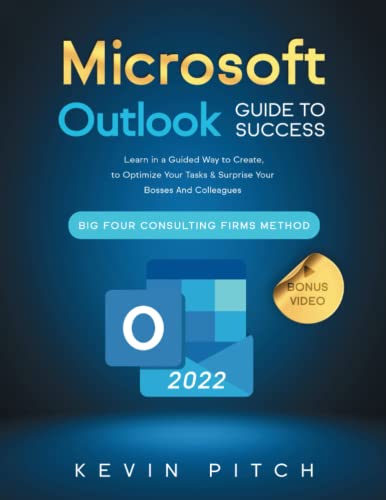 Microsoft Outlook Guide to Success: Learn in a Guided Way to Create, Manage & Organize Your E-mails to Optimize Your Tasks & Surprise Your Bosses And ... Firms Method (Career Office Elevator)