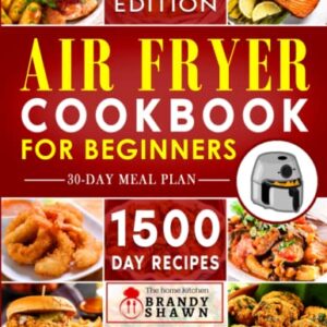 Air Fryer Cookbook for Beginners: 1500 Days of Easy-to-Make Recipes to Fry, Grill, Bake, and Roast Mouthwatering Meals. Live Healthier without Sacrificing Taste