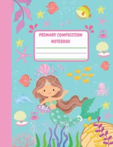 primary composition notebook: mermaid primary composition notebook for grades k-2 with dotted midline and picture space for girls kids | 7.4’’ x 9.7’’ inches, 110 pages