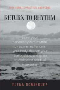return to rhythm: learn your nervous system rhythm to restore resilience in your body, deepen your relationships, and ignite an embodied spiritual awakening