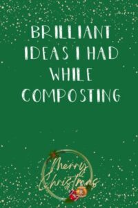 brilliant ideas i had while composting: funny gag gift notebook journal for co-workers, friends and family | funny office notebooks, 6x9 lined notebook, 120 pages: merry christmas cover