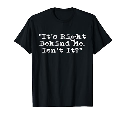 It's Right Behind Me - Ghost Hunting Paranormal Investigator T-Shirt