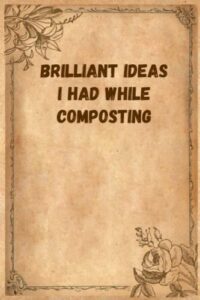 brilliant ideas i had while composting: funny gag gift notebook journal for co-workers, friends and family | funny office notebooks, 6x9 lined notebook, 120 pages: vintage floral cover