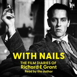 with nails: the film diaries of richard e. grant