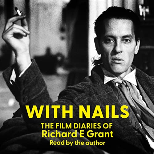 With Nails: The Film Diaries of Richard E. Grant