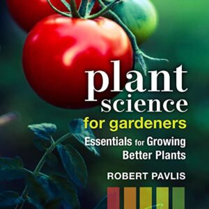 plant science for gardeners: essentials for growing better plants