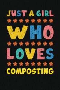 just a girl who loves composting: hobby themed beautiful lined journal notebook gift for girls who loves composting
