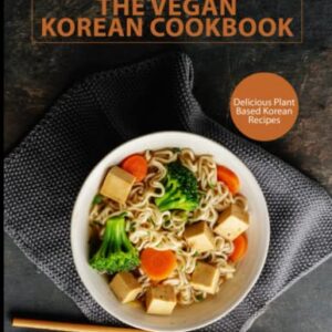 Vegan Korean Cookbook: Delicious Plant Based Korean Recipes
