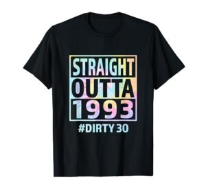 straight outta 1993 dirty thirty funny 30th birthday tie dye t-shirt