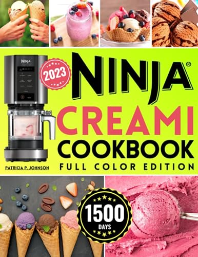 Ninja CREAMI Cookbook With Color Pictures: 1500-Days Quick and Easy Recipes Ice Creams, Sorbets, tasty Ice Cream Mix-Ins, Smoothies & Shakes | Full Color Edition