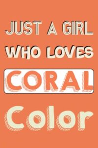 just a girl who loves coral color: birthday gift for girls - coral color lined blank notebook for journaling and writing (6x9 inches 120 pages)