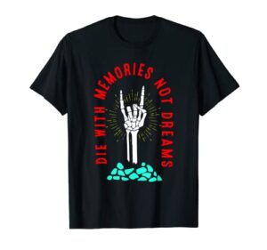 die with memories not dreams skeleton hand bone t-shirt