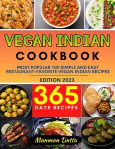 vegan indian cookbook: most popular 100 simple and easy restaurant-favorite vegan indian recipes (with colorful picture)