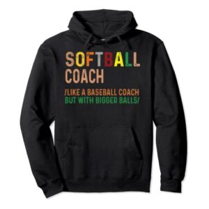 Softball Coach Like A Baseball Coach But With Bigger Balls Pullover Hoodie