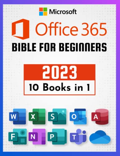 Microsoft Office 365 Bible for Beginners: [10 in 1]: Learn from Scratch and Master All Suite Software | Word, Excel, Powerpoint, Access, Outlook, OneNote, Teams, OneDrive, Publisher, SharePoint