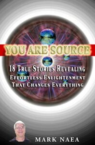 you are source: 18 true stories revealing effortless enlightenment that changes everything