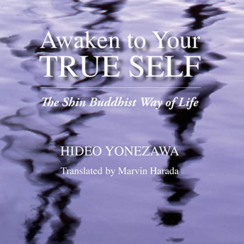 Awaken to Your True Self: The Shin Buddhist Way of Life