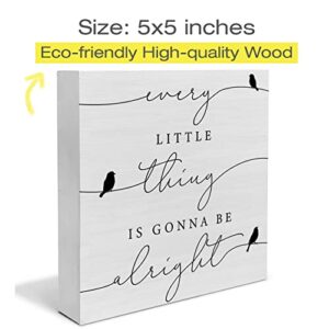 Every Little Thing is Gonna Be Alright Birds Wooden Box Sign Farmhouse Wood Box Sign Spring Art Blocks Desk Shelf Tabletop Home Decor 5 X 5 Inch