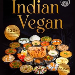 INDIAN VEGAN: A Plant-Based Cookbook Through Spices, Aromas, and Culture