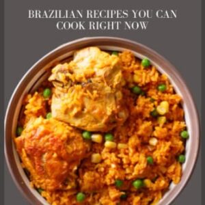 The Ultimate Brazilian Cookbook: Brazilian Recipes You Can Cook Right Now