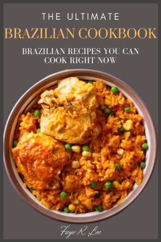 The Ultimate Brazilian Cookbook: Brazilian Recipes You Can Cook Right Now