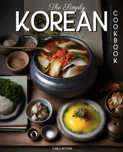 The Simply Korean Cookbook: Delicious & Easy Korean Cookbook For Everyday Meals