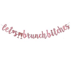 let's brunch bitches banner hanging rose gold garland for bachelorette/engagement bach bridal shower/dirty thirty party decor brunch decorations/signs photo props