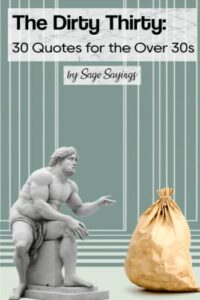 the dirty thirty: 30 quotes for the over 30s (sage sayings)