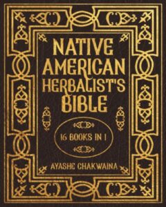 native american herbalist’s bible: -16 books in 1 - the #1 official native herbal medicine encyclopedia. 500+ herbal medicines & plant remedies to grow in your personal garden.