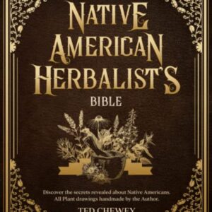 Native American Herbalist's Bible: Discover the Healing Power of Medicinal Plants and Mushrooms. Explore Ancient Herbal Remedies for Holistic Health and Well-Being