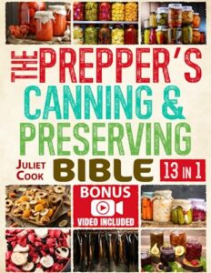 the prepper’s canning & preserving bible: the complete guide to water bath & pressure canning, fermenting, pickling, dehydrating, freeze drying & smoking. fill your pantry now for all daily needs!