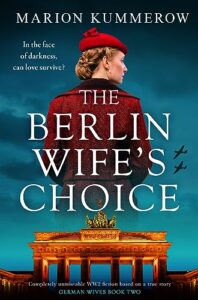 the berlin wife's choice: completely unmissable ww2 historical fiction based on a true story (german wives book 2)