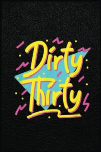 dirty thirty , 90s style 30th birthday for women: the perfect notebook for women who want to make a difference