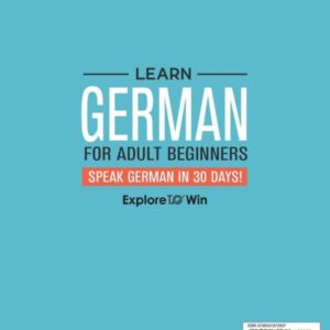 Learn German for Adult Beginners: 3 Books in 1: Speak German In 30 Days!