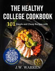 the college cookbook: 101 simple, cheap and healthy recipes with qr code video demonstrations