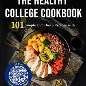 The College Cookbook: 101 Simple, Cheap and Healthy Recipes with QR Code Video Demonstrations