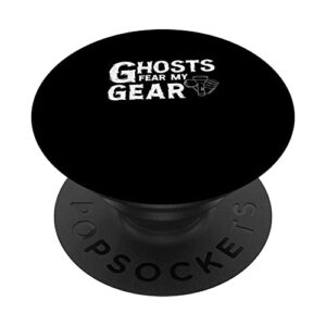 paranormal investigator ghosts fear my gear ghost hunting popsockets swappable popgrip