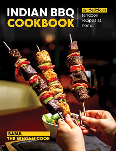 Indian BBQ Cookbook: Recreate 25 Delicious TANDOORI Recipes At Home