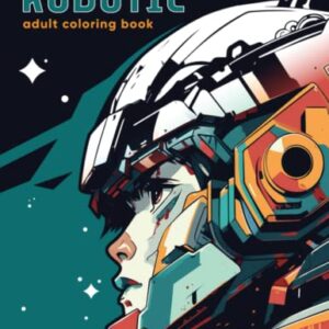 ROBOTIC: A stress relief coloring book. From simple machines to advanced androids, this book features a range of robots in different shapes and ... mech pilots and other bio mechanical designs