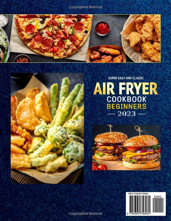 Super-Easy and Classic Air Fryer Cookbook for Beginners 2023: The 1500-Day Ultimate Guide of Authentic, Mouthwatering and Healthy Air Fryer Recipes for Any Occasion