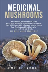 medicinal mushrooms: science-backed guide about mushrooms to heal, become smarter, and feel great