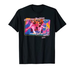 barbie the movie: only barbies can save us now t-shirt