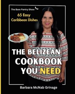 the belizean cookbook you need: 65 easy caribbean dishes
