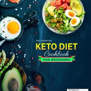 The Essential Keto Diet Cookbook for Beginners 2023: 2000+ Days Super Easy, Low Carb & Low Sugar Keto Recipes Book - Help Lose Extra Body Fat | Includes 30-Day Meal Plan