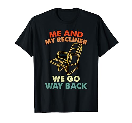 Me And My Recliner Go Way Back Funny Dad Jokes T-Shirt