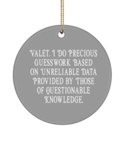 inappropriate valet circle ornament, valet. i do precious guesswork based on unreliable data., best for coworkers, holiday