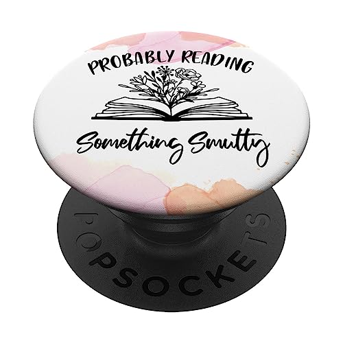 Bookworm Smut Reader Probably Reading Something Smutty PopSockets Standard PopGrip