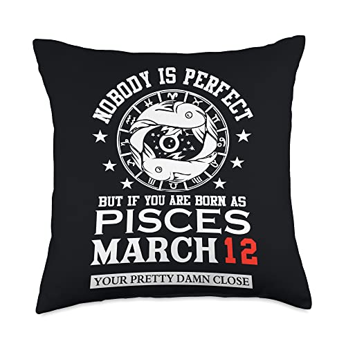 Funny Pisces Zodiac Sign Horoscope Perfect Gifts Pisces Zodiac Sign March 12 for Women Man Birthday Party Throw Pillow, 18x18, Multicolor